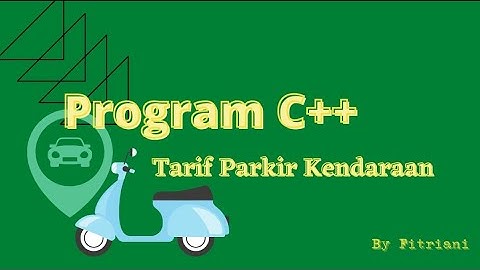 APLIKASI PROGRAM C++ TARIF PARKIR KENDARAAN || BY FITRIANI