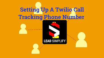 Lead Simplify Setting Up A Twilio Call Tracking Phone Number - Amazing Call Center Software