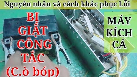 Cách khắc phục lỗi giật công tắc (c.ò bóp)máy kích cá hiệu quả