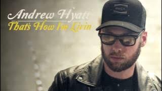 Andrew Hyatt - That's How I'm Living (Official Audio)
