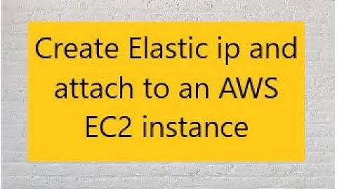 Learn how to create an Elastic IP address and attach to an AWS EC2 instance