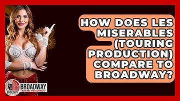 How Does Les Miserables (Touring Production) Compare To Broadway? - Broadway Behind The Curtain