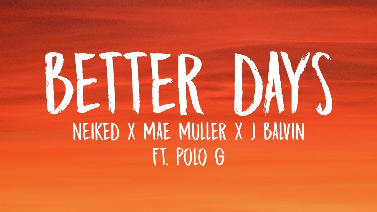 NEIKED, Mae Muller & Polo G – Better Days Lyrics