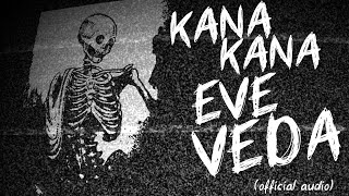 Kana Kana - Eve Veda [Official Audio]