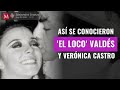 Así se conocieron 'El Loco' Valdés y Verónica Castro