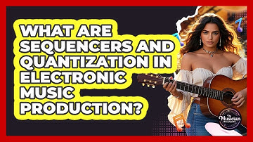 What Are Sequencers And Quantization In Electronic Music Production? - The Musician Encyclopedia