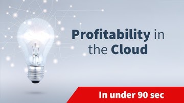 Profitability in the Cloud | In under 90 sec