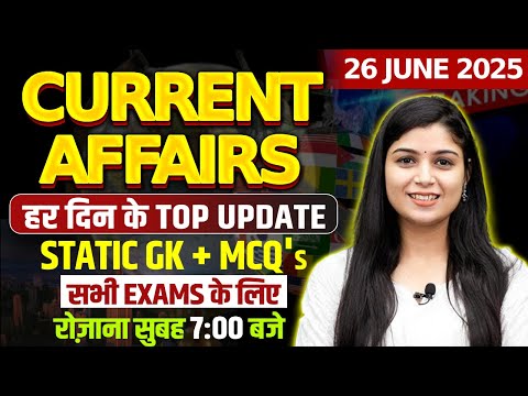 🔥 Today Current Affairs 26 June 2025 | Complete Coverage – SSC, CHSL, NTPC, CGL