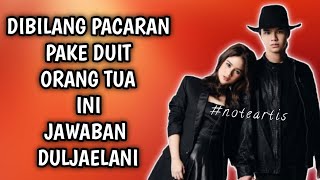 Dituding Pacaran Pakai Duit Orang Tua, Ini Jawaban Dul Jaelani