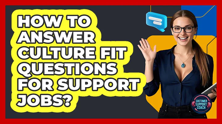 How To Answer Culture Fit Questions For Support Jobs? - Customer Support Coach