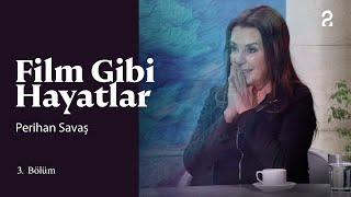 Perihan Savaş | Hülya Koçyiğit ile Film Gibi Hayatlar | 3. Bölüm