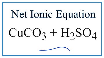 How to Write the Net Ionic Equation for CuCO3 + H2SO4 = CuSO4 + CO2 + H2O