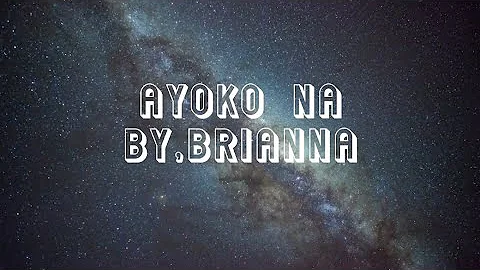 Ayoko na by brianna (lyrics video)