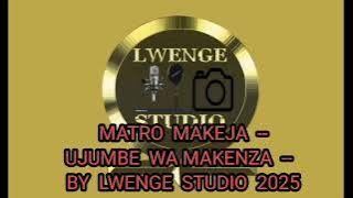 MATRO  MAKEJA  --UJUMBE  WA MAKENZA  --  BY  LWENGE  STUDIO  2025