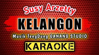 KELANGON [Karaoke] Lirik | Musik TengDung GANANG STUDIO - Di Populerkan. Susy Arzetty