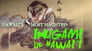 Hawaii's Most Haunted  Inugami in Hawaii