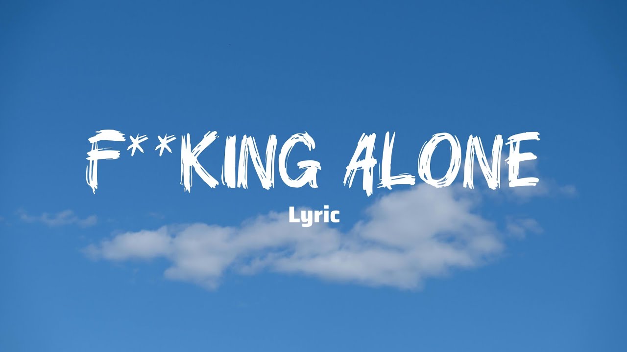 ITS B - F**king Alone (Official Lyrics Video)