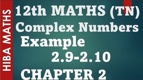 12th maths chapter 2 example 2.9-2.10 complex numbers hiba maths