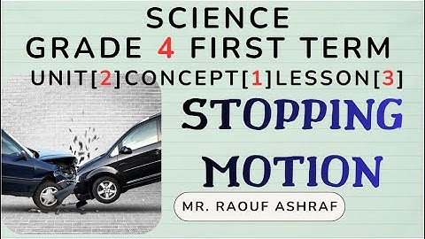Grade 4 | Science | Unit 2 - Concept 1 - Lesson 3 - Stopping motion