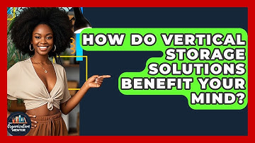 How Do Vertical Storage Solutions Benefit Your Mind? - Your Organization Mentor