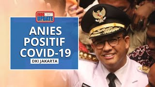 Gubernur DKI Jakarta Anies Baswedan Positif Covid-19, Begini Kondisi Terkininya