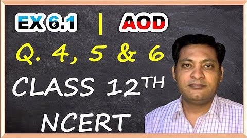 Exercise 6.1 Q4, 5 & 6 Class 12 Math NCERT | A.O.D | Application of Rates Related Problems Solution 