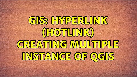 GIS: Hyperlink (hotlink) creating multiple instance of QGIS