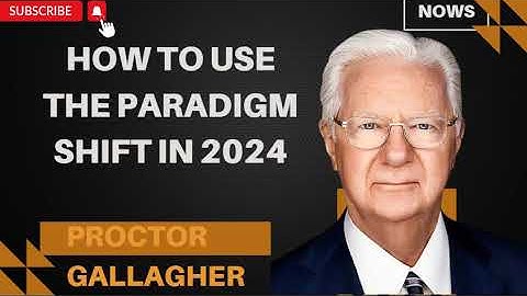 How To Use The Paradigm Shift In 2024 - Proctor Gallagher