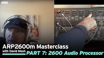 ARP 2600m Masterclass with David Mash / Part 7: 2600 Audio Processor