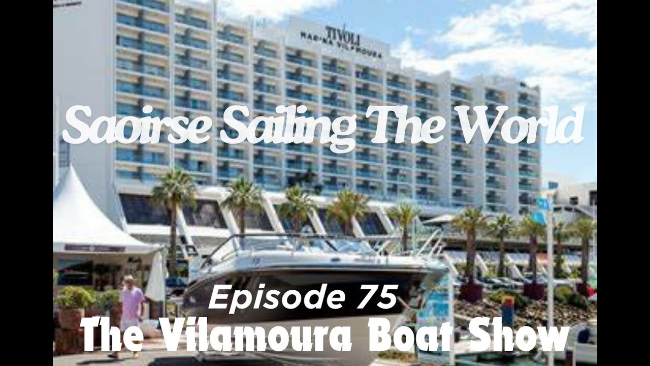 Saoirse STW ep 75..The Vilamoura boat show