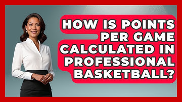 How Is Points Per Game Calculated in Professional Basketball? | Basketball Stats Central News