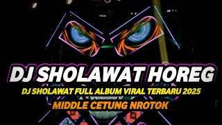 DJ SHOLAWAT FULL BASS LATEST 2025 MIDDLE CETUNG LONG BASS HOREG