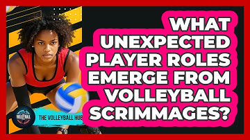 What Unexpected Player Roles Emerge From Volleyball Scrimmages? - The Volleyball Hub