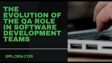 The Evolution of the QA Role in Software Development Teams