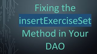 Fixing the insertExerciseSet Method in Your DAO