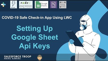 Episode 5 - Setting up Google Sheet Api Keys  |   COVID 19 Safe Check in App Using LWC