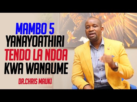 Dr. Chris Mauki: Mambo 5 Yanayoathiri Tendo La Ndoa Kwa Wanaume