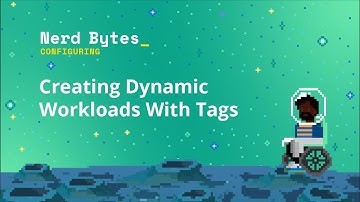 Creating Dynamic Workloads With Tags