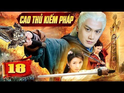 #1 Thuyết Minh Phim Trung Quốc Mới Chiếu | Cao Thủ Kiếm Pháp – Tập 18 | Phim Bộ Trung Quốc Hay Nhất Mới Nhất