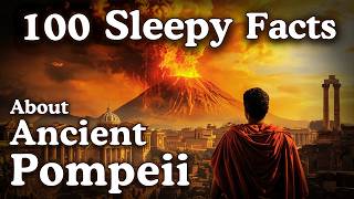 100 Sleepy Facts About Ancient Pompeii — Fall Asleep to History - No Adverts