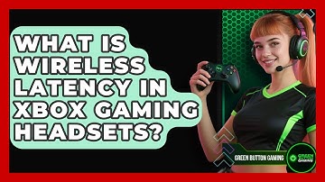What Is Wireless Latency In Xbox Gaming Headsets? - Green Button Gaming