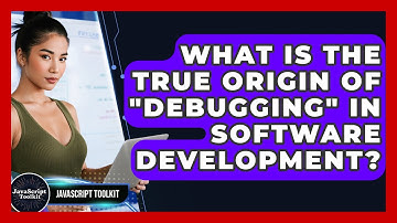 What Is The True Origin Of "debugging" In Software Development? - JavaScript Toolkit