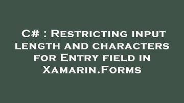 C# : Restricting input length and characters for Entry field in Xamarin.Forms
