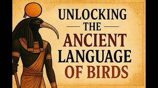 “Thoth’s Forgotten Code: Unlocking the Ancient Language of Birds”