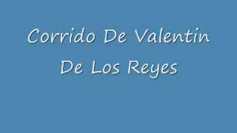 Corrido De Valentin De Los Reyes