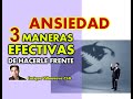 ANSIEDAD: 3 MANERAS EFECTIVAS DE HACERLE FRENTE