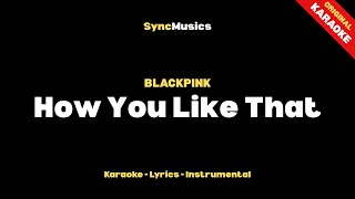 BLACKPINK - How You Like That | Karaoke - Lyrics - Instrumental