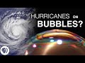 Understanding Bubbles and Hurricanes