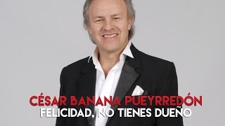 Video thumbnail of "César Banana Pueyrredón - Felicidad, no tienes dueño (Letra)"