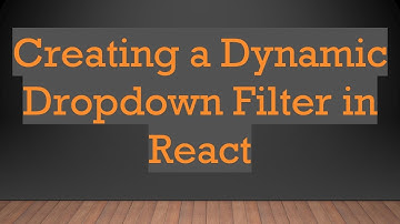 Creating a Dynamic Dropdown Filter in React